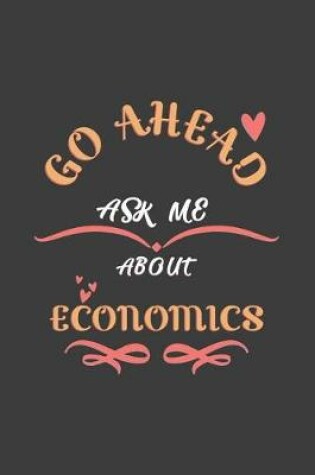 Cover of Go Ahead Ask Me About Economics