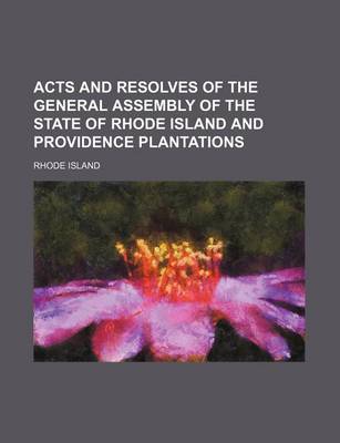 Book cover for Acts and Resolves of the General Assembly of the State of Rhode Island and Providence Plantations