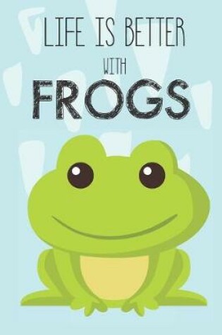 Cover of Life Is Better With Frogs