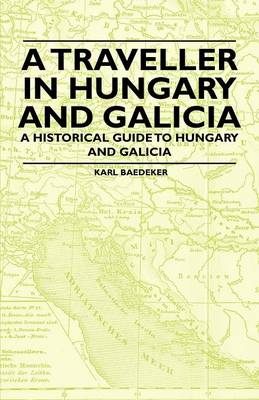 Book cover for A Traveller in Hungary and Galicia - A Historical Guide to Hungary and Galicia