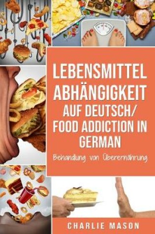 Cover of Lebensmittelabhangigkeit Auf Deutsch/ Food addiction In German: Behandlung von UEberernahrung