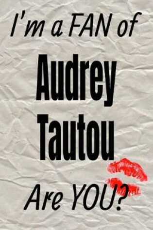 Cover of I'm a Fan of Audrey Tautou Are You? Creative Writing Lined Journal