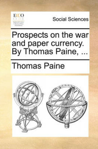 Cover of Prospects on the War and Paper Currency. by Thomas Paine, ...