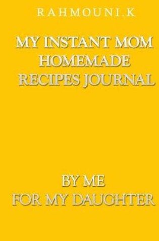 Cover of My Instant Mom Homemade Recipes Journal