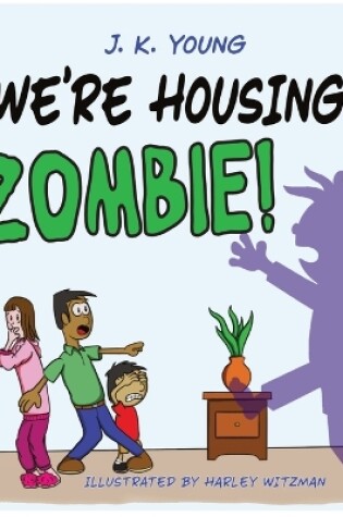 Cover of We're Housing A Zombie!