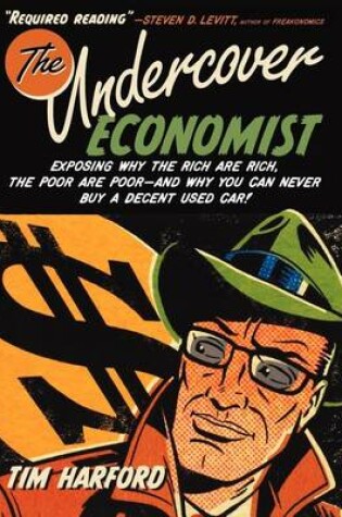 Cover of Undercover Economist, The: Exposing Why the Rich Are Rich, the Poor Are Poor - And Why You Can Never Buy a Decent Used Car!
