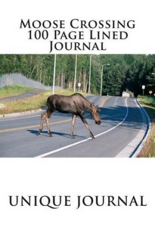 Cover of Moose Crossing 100 Page Lined Journal