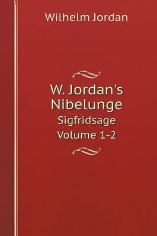 Cover of W. Jordan's Nibelunge Sigfridsage Volume 1-2