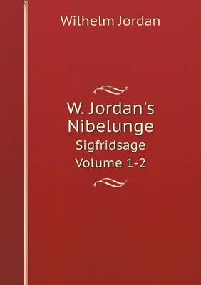 Book cover for W. Jordan's Nibelunge Sigfridsage Volume 1-2