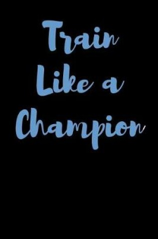 Cover of Train Like A Champion