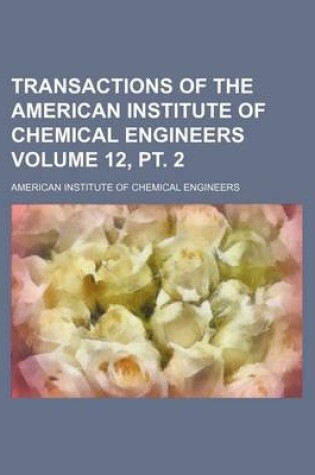 Cover of Transactions of the American Institute of Chemical Engineers Volume 12, PT. 2