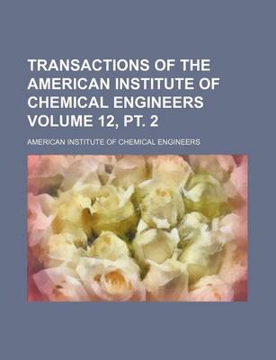 Book cover for Transactions of the American Institute of Chemical Engineers Volume 12, PT. 2