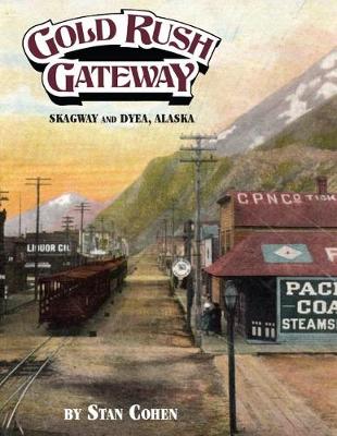 Book cover for Gold Rush Gateway, Skagway and Dyea, Alaska