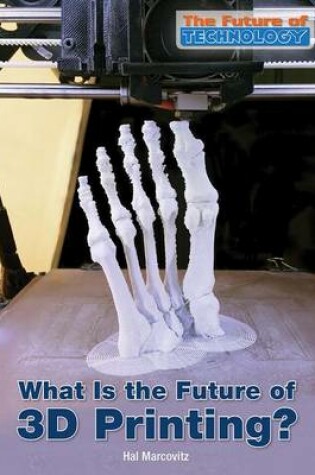 Cover of What Is the Future of 3D Printing?
