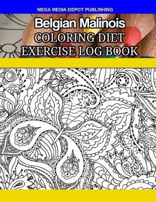 Book cover for Belgian Malinois Coloring Diet Exercise Log Book