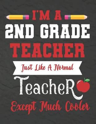 Book cover for I'm a 2nd Grade teacher just like a normal teacher except much cooler