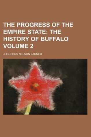 Cover of The Progress of the Empire State Volume 2; The History of Buffalo