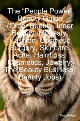 Cover of The "People Power" Beauty Guide (Outer Beauty, Inner Beauty, Modesty, Fashion, Cosmetic Surgery, Skincare, Acne, Hair Loss, Cosmetics, Jewelry: The Beauty Business, Beauty Jobs)