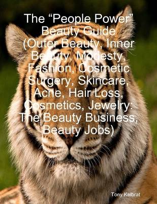 Book cover for The "People Power" Beauty Guide (Outer Beauty, Inner Beauty, Modesty, Fashion, Cosmetic Surgery, Skincare, Acne, Hair Loss, Cosmetics, Jewelry: The Beauty Business, Beauty Jobs)