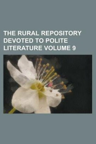 Cover of The Rural Repository Devoted to Polite Literature Volume 9