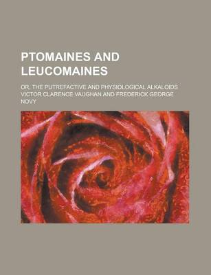 Book cover for Ptomaines and Leucomaines; Or, the Putrefactive and Physiological Alkaloids