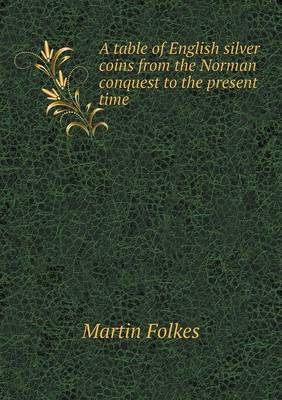 Book cover for A table of English silver coins from the Norman conquest to the present time