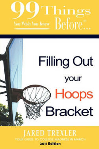 Cover of 99 Things You Wish You Knew Before Filling Out Your Hoops Bracket