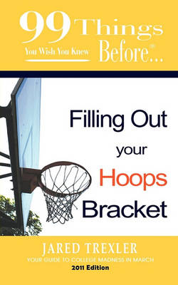 Book cover for 99 Things You Wish You Knew Before Filling Out Your Hoops Bracket
