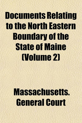 Book cover for Documents Relating to the North Eastern Boundary of the State of Maine (Volume 2)