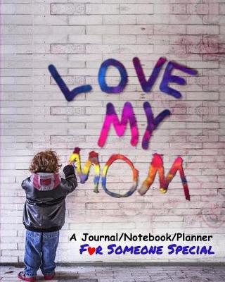 Book cover for Love My Mom Journal Notebook Planner for Someone Special
