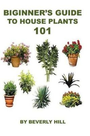 Cover of Beginner's Guide to Houseplants 101