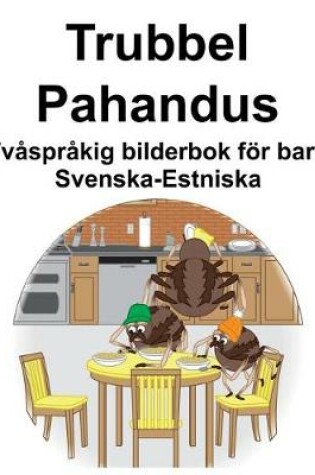 Cover of Svenska-Estniska Trubbel/Pahandus Tvåspråkig bilderbok för barn