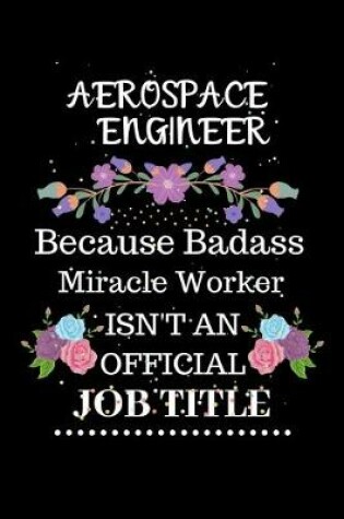 Cover of Aerospace Engineer Because Badass Miracle Worker Isn't an Official Job Title