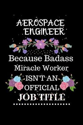 Book cover for Aerospace Engineer Because Badass Miracle Worker Isn't an Official Job Title