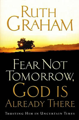 Book cover for Fear Not Tomorrow, God Is Already There  Trusting Him in Uncertain Times