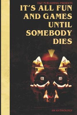 Book cover for It's All Fun and Games Until Somebody Dies