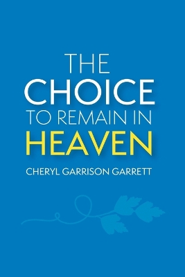 Book cover for The Choice to Remain in Heaven