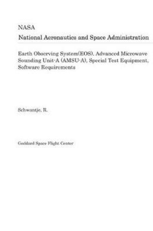 Cover of Earth Observing System(eos). Advanced Microwave Sounding Unit-A (Amsu-A), Special Test Equipment, Software Requirements