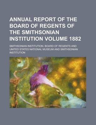 Book cover for Annual Report of the Board of Regents of the Smithsonian Institution Volume 1882