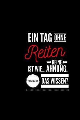 Cover of Ein Tag ohne Reiten ist wie... keine Ahnung. Woher soll ich das Wissen ?