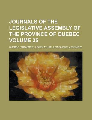 Book cover for Journals of the Legislative Assembly of the Province of Quebec Volume 35