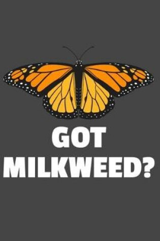 Cover of Got Milkweed?