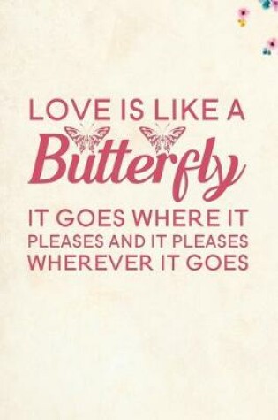 Cover of Love is like a Butterfly it goes where it pleases and it pleases wherever it goes