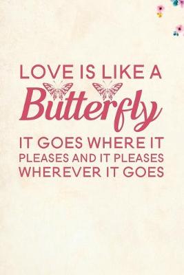 Book cover for Love is like a Butterfly it goes where it pleases and it pleases wherever it goes