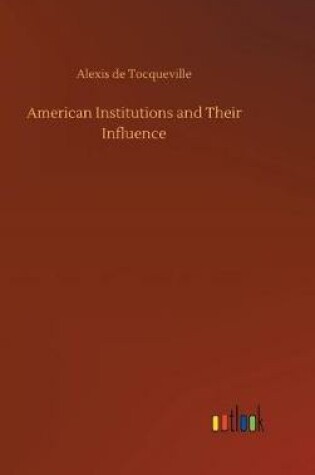 Cover of American Institutions and Their Influence