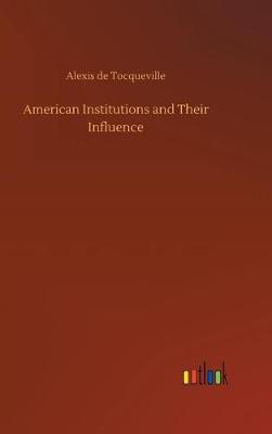 Book cover for American Institutions and Their Influence