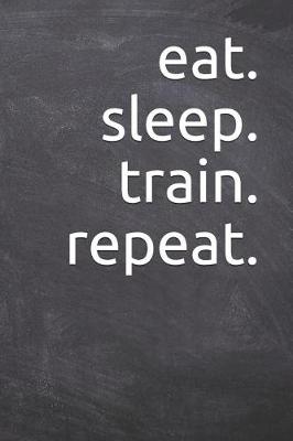 Book cover for eat. sleep. train. repeat.