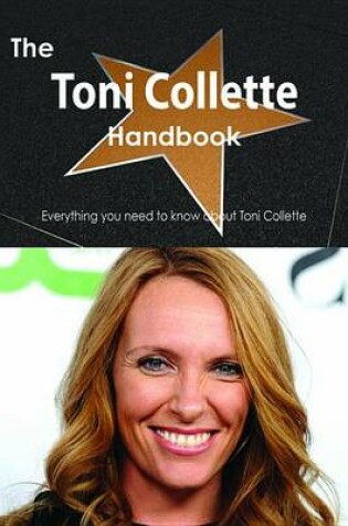 Cover of The Toni Collette Handbook - Everything You Need to Know about Toni Collette