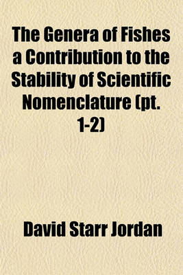 Book cover for The Genera of Fishes a Contribution to the Stability of Scientific Nomenclature (PT. 1-2)