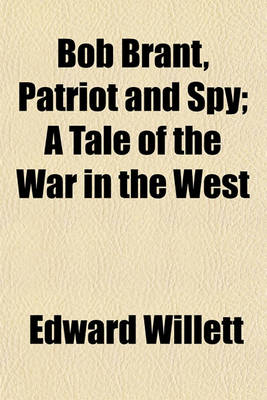 Book cover for Bob Brant, Patriot and Spy; A Tale of the War in the West